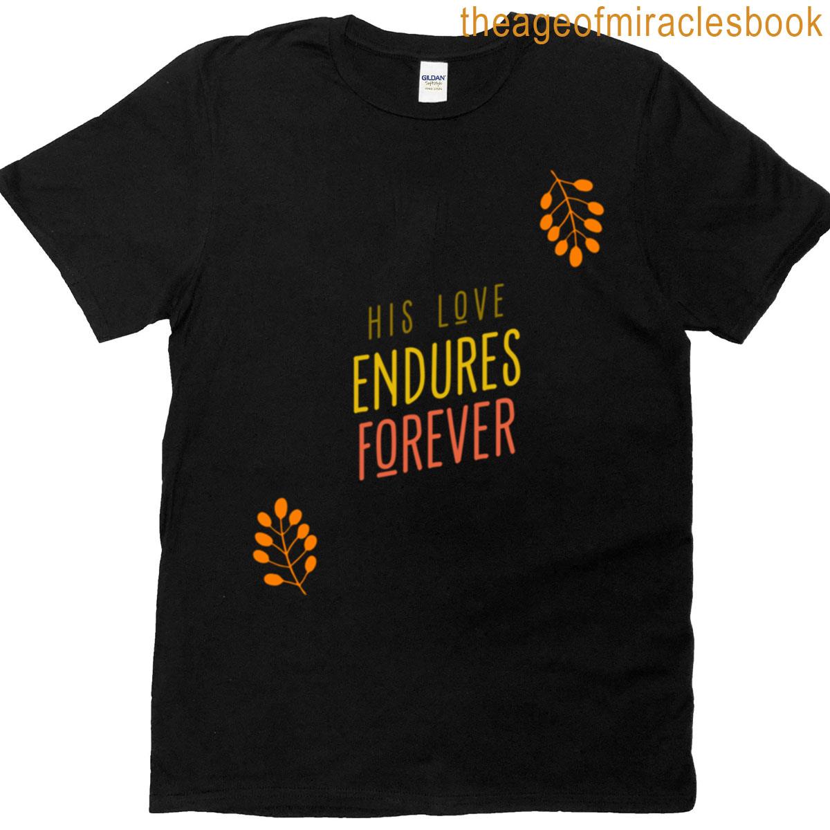 His Love Endures Forever T-shirt