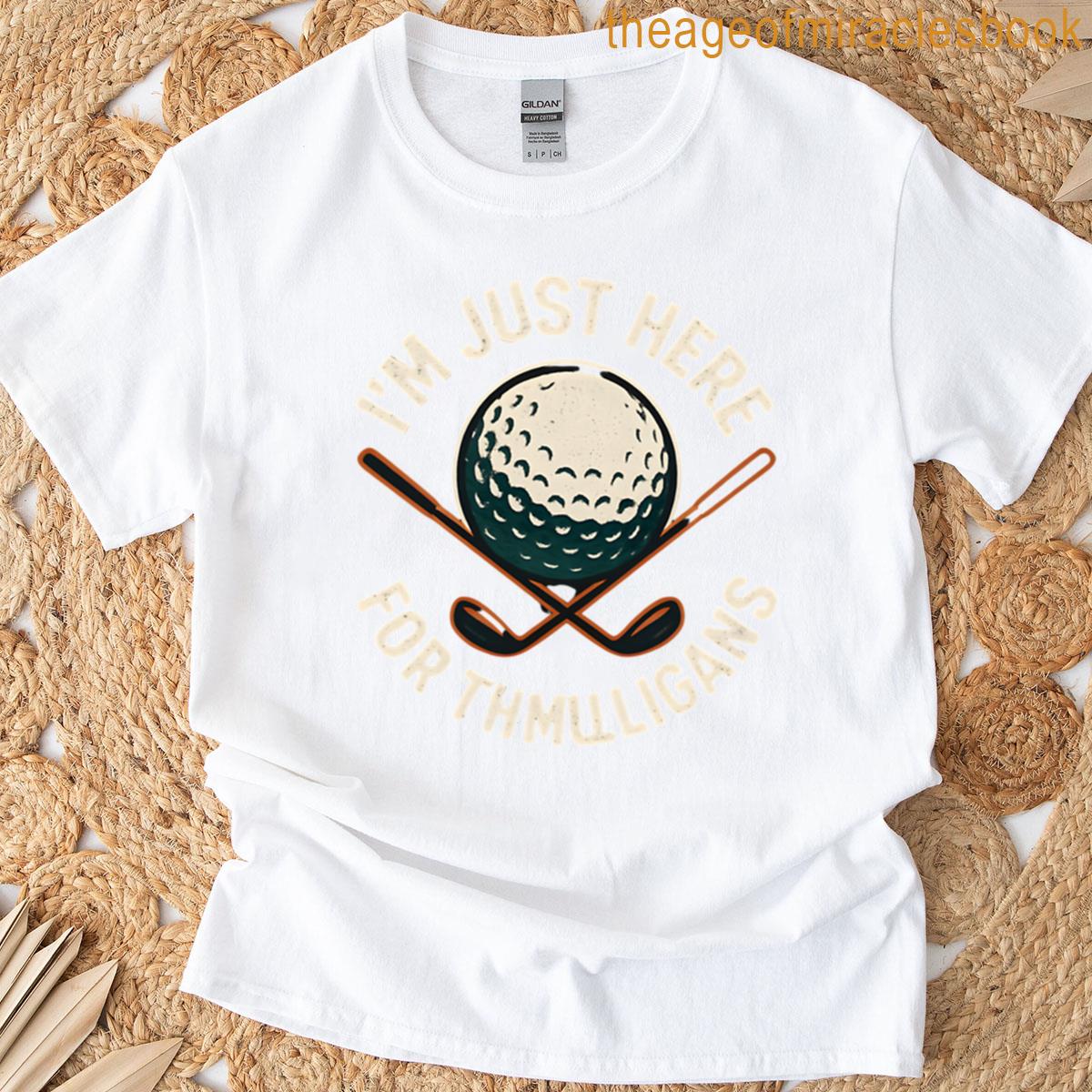 Im Just Here For The Mulligans Humor T-shirt
