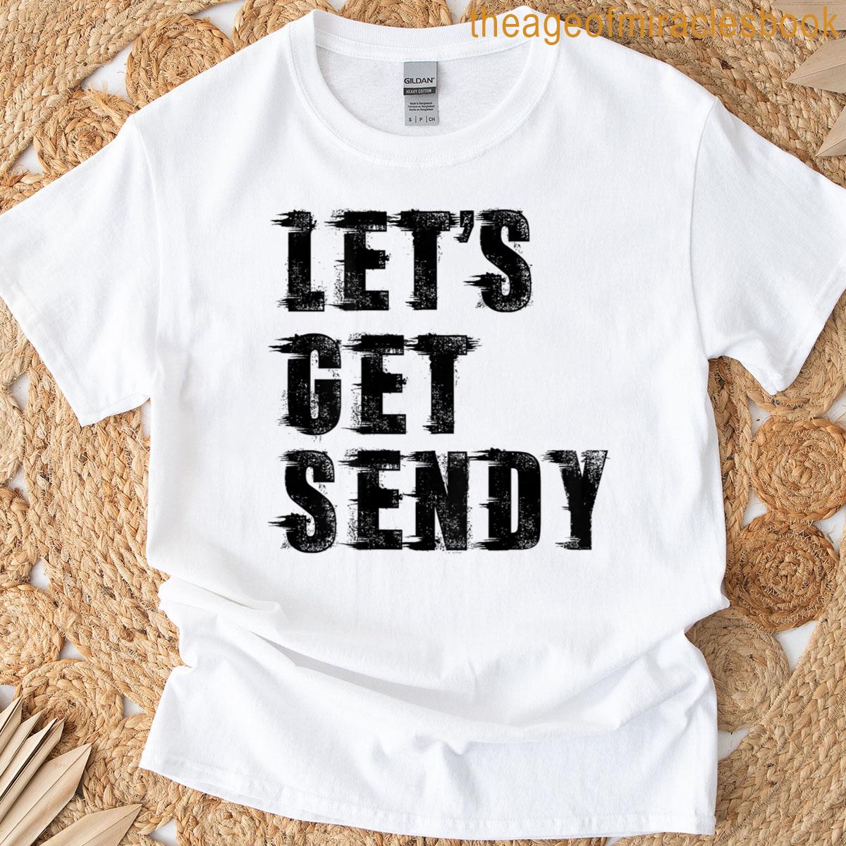 Lets Get Sendy On Back Funny Meme T-shirt