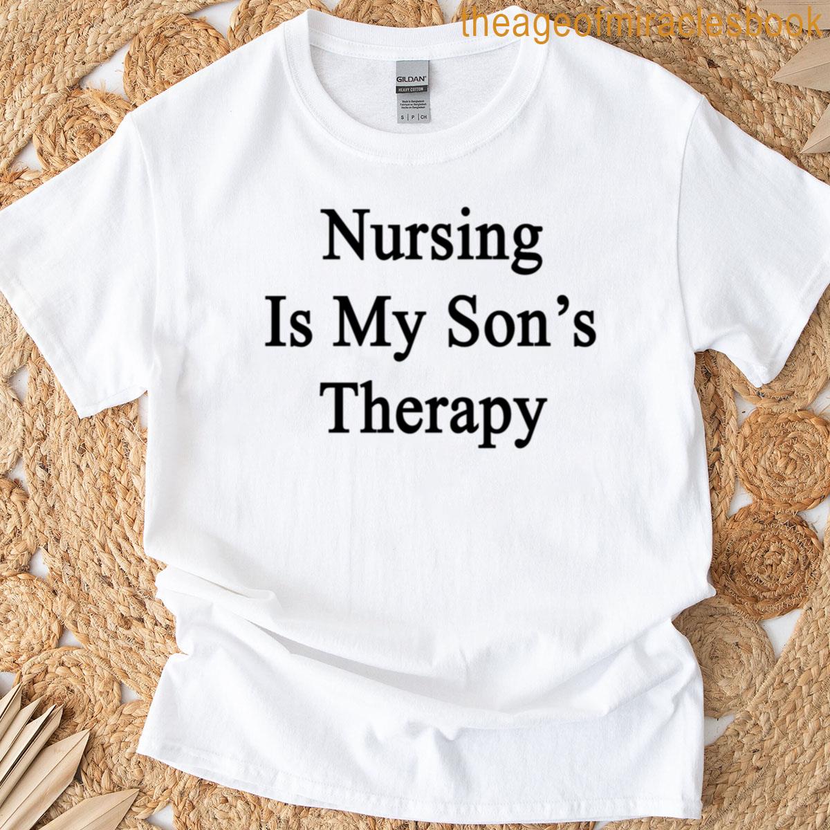 Nursing Is My Sons Therapy T-shirt