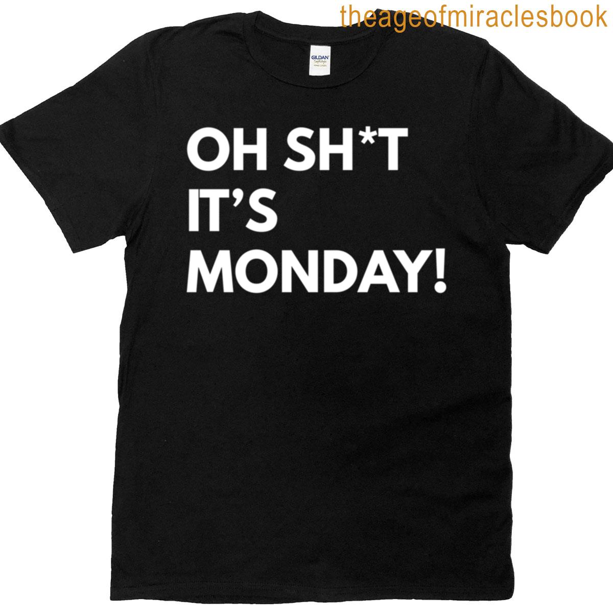 Oh Sht Its Monday T-shirt