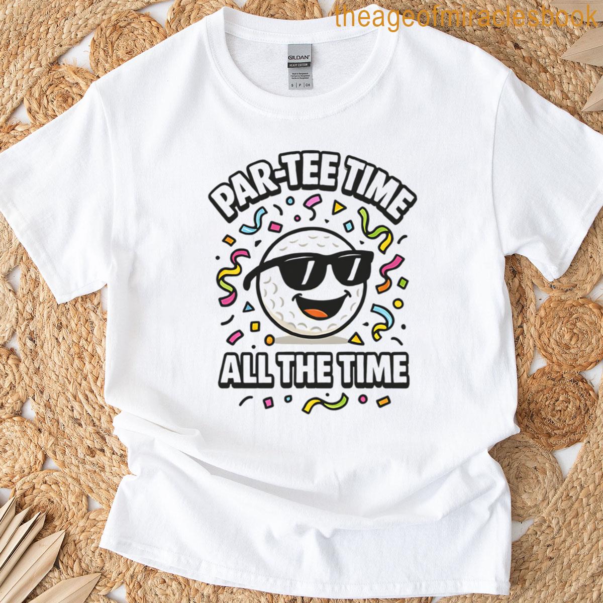 Par-tee Time All The Time Humor T-shirt