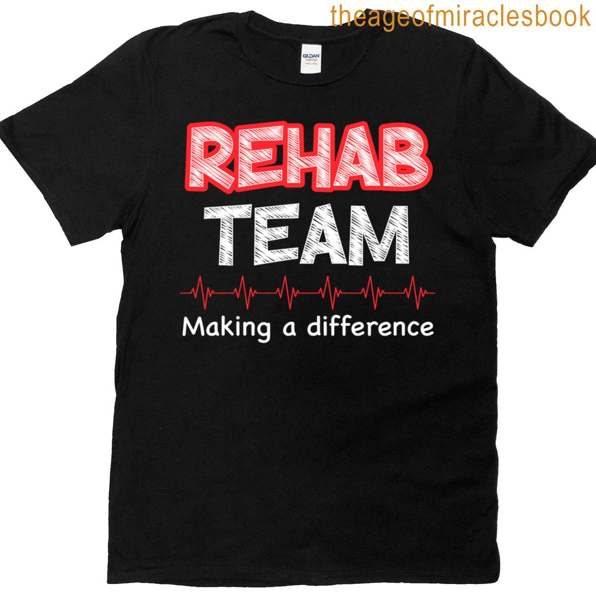 Rehab Team Therapy Week Making A Difference T-shirt