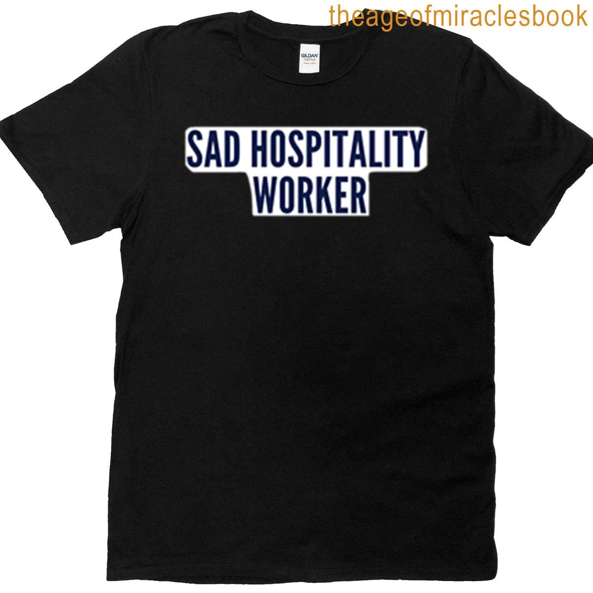 Sad Hospitality Worker T-shirt