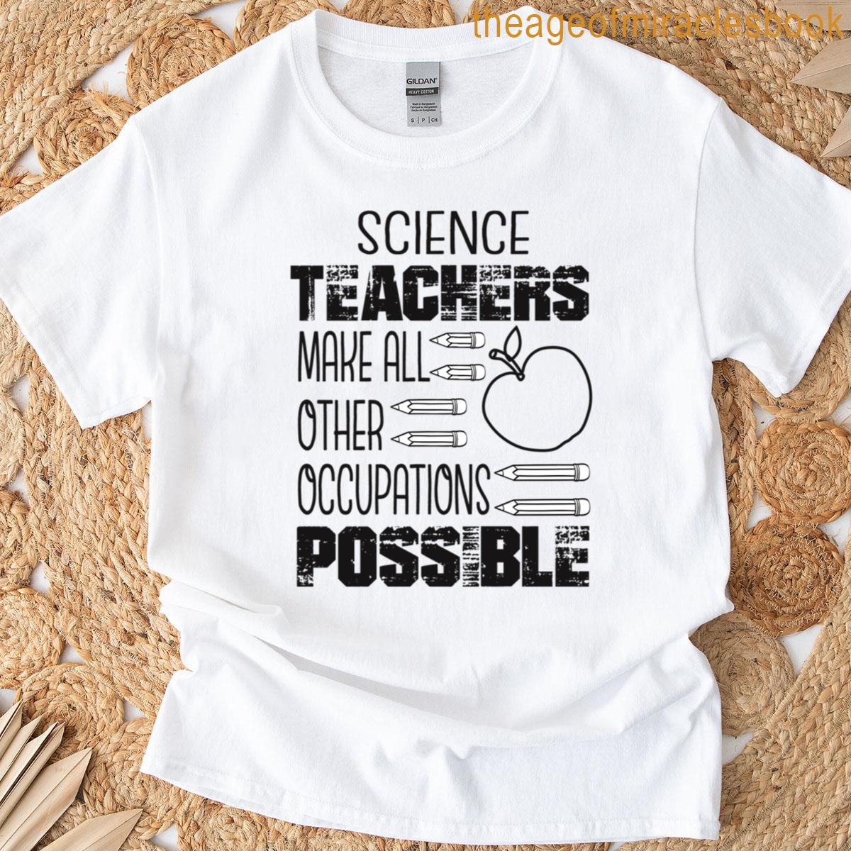 Science Teachers Make All Other Occupations Possible T-shirt