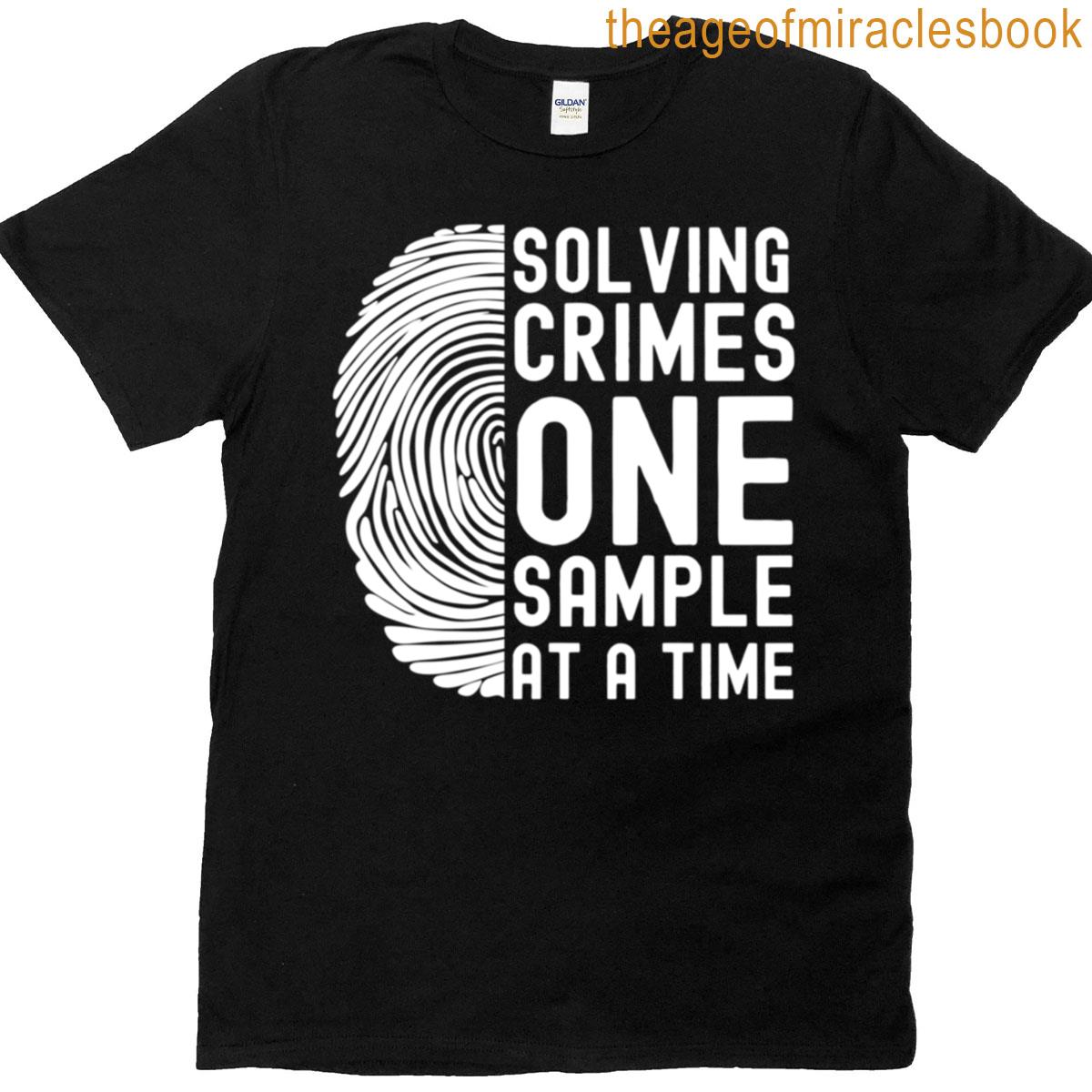Solving Crimes One Sample At A Time – Forensic Science Quote T-shirt