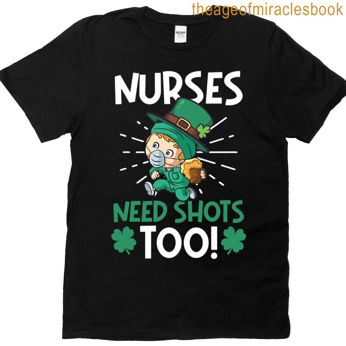St Patricks Nurse Nurses Need Shots Too T-shirt St Patricks Nurse Nurses Need Shots Too T-shirt