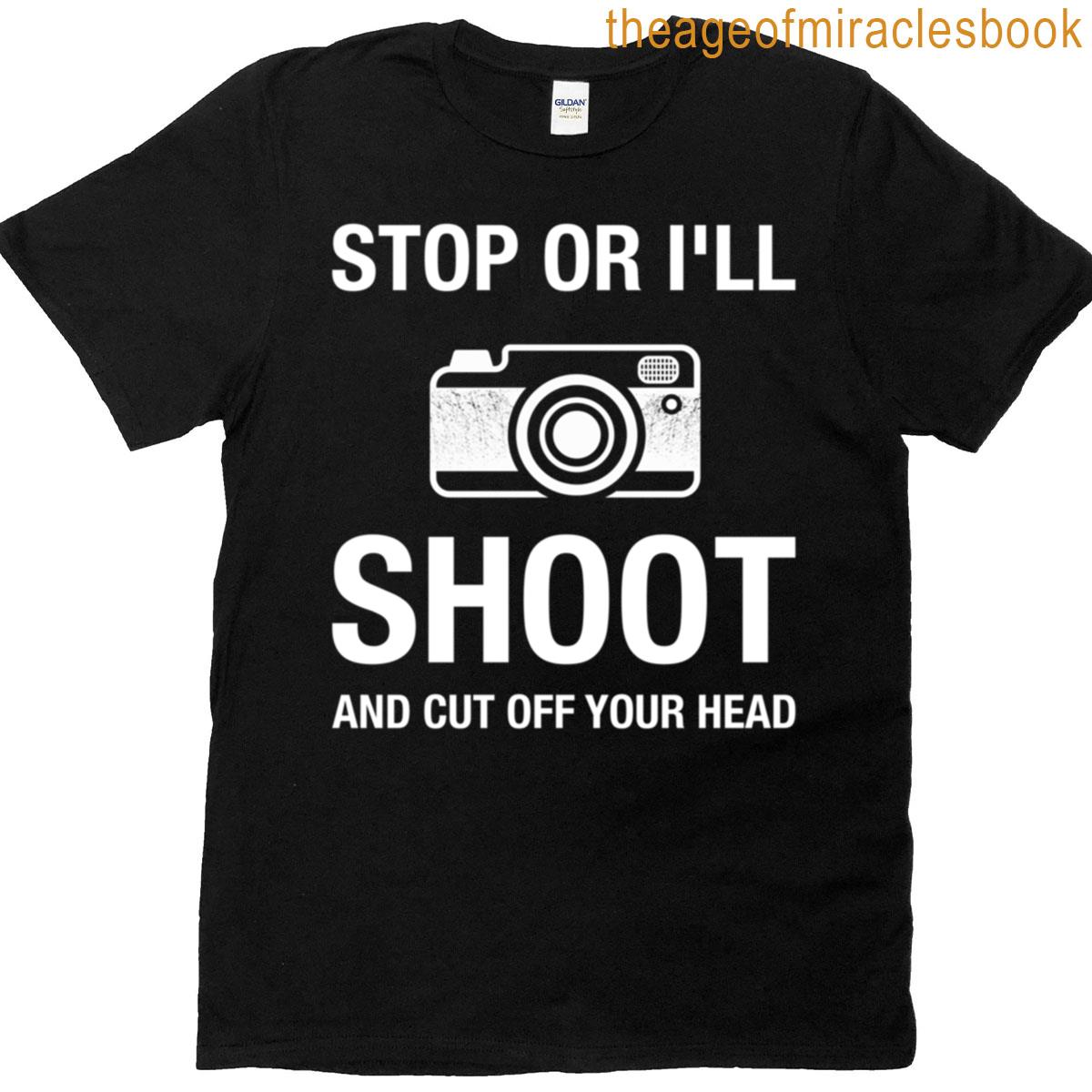 Stop Or Ill Shoot T-shirt