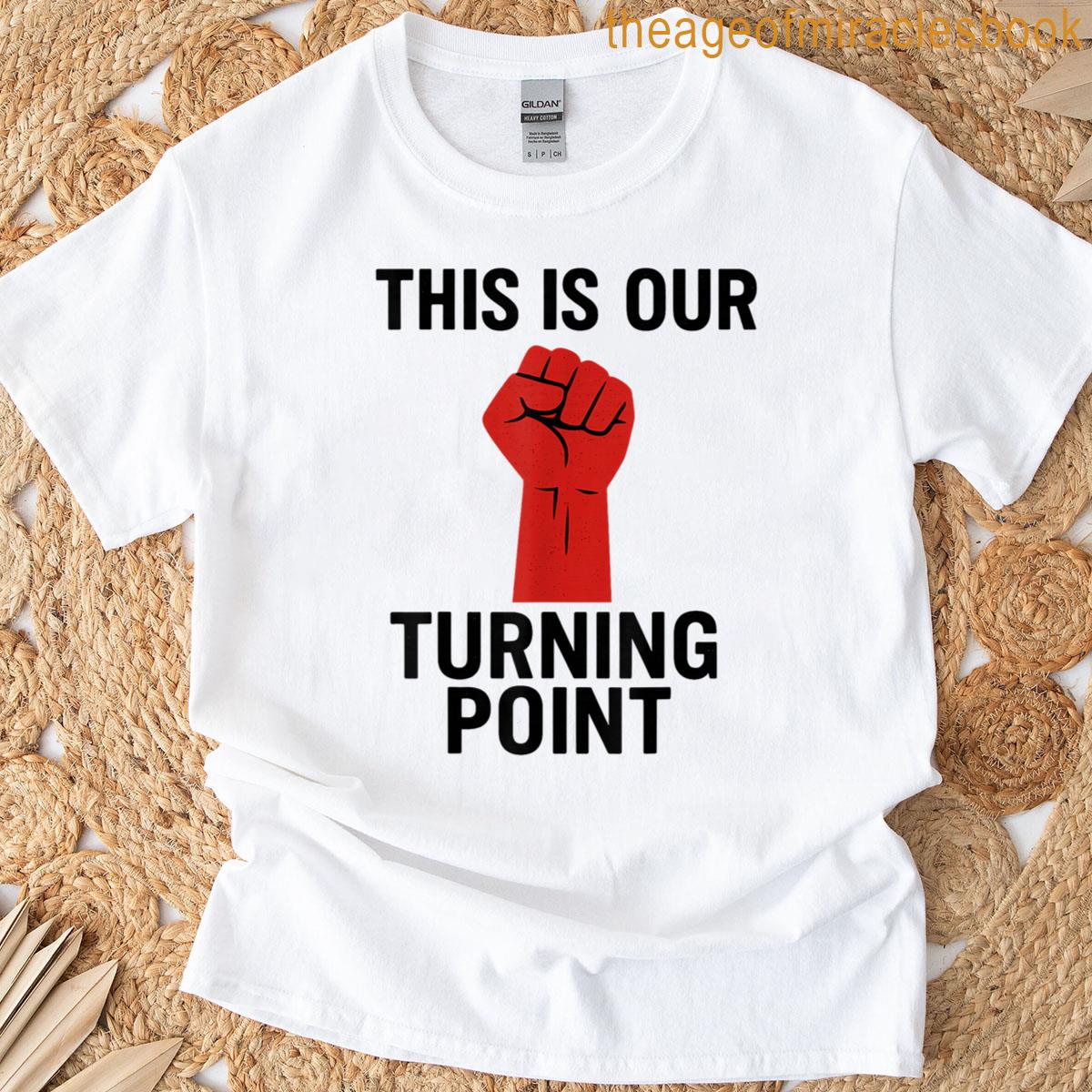 This Is Our Turning Point T-shirt