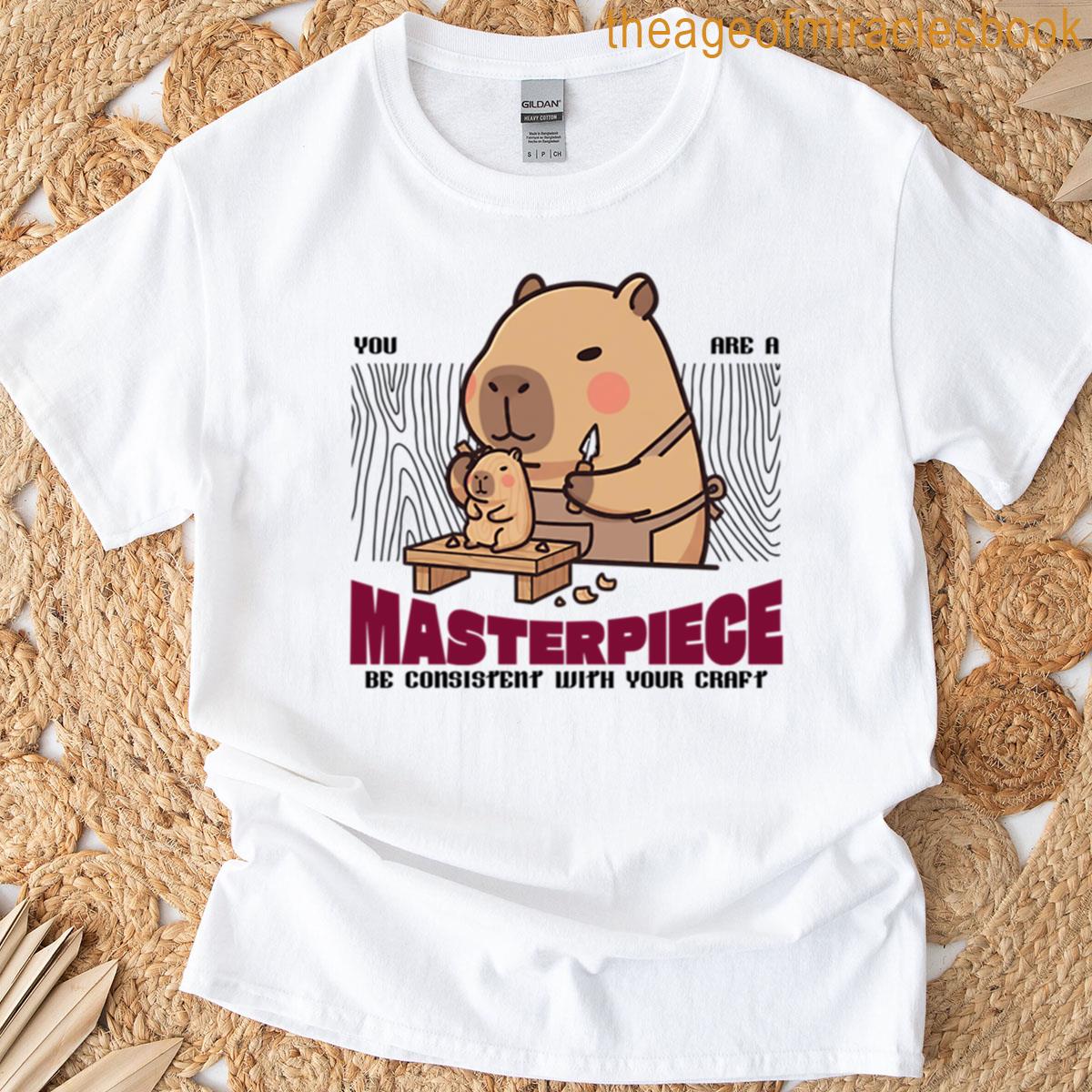 You Are A Masterpiece – Be Consistent With Your Craft T-shirt