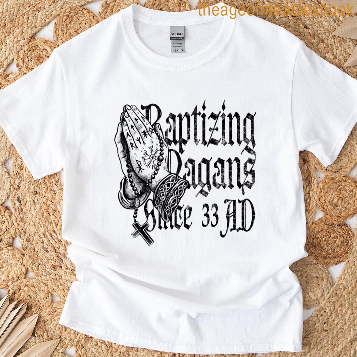Baptizing Pagans Since 33 Ad T-shirt