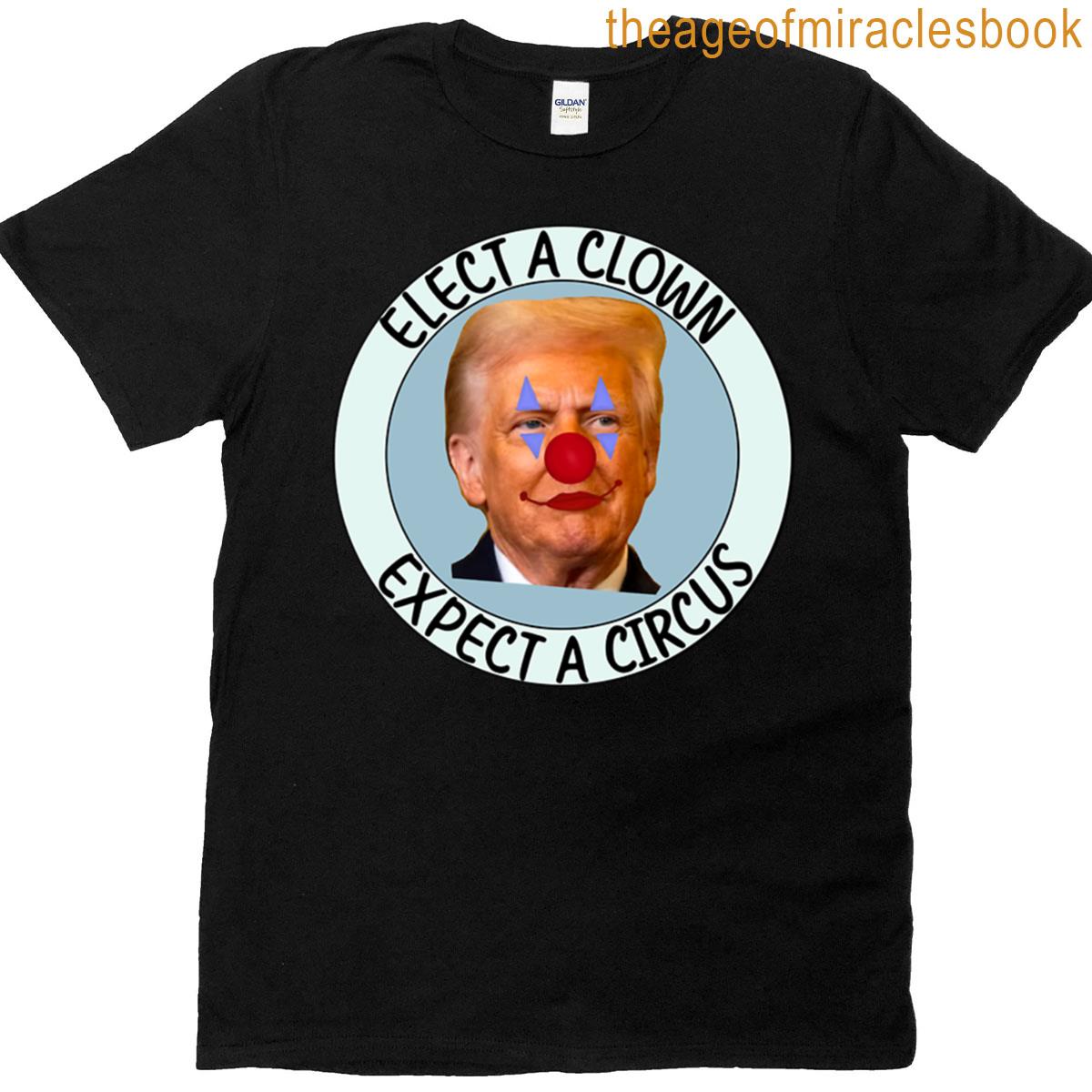 Elect A Clown Expect A Circus T-shirt