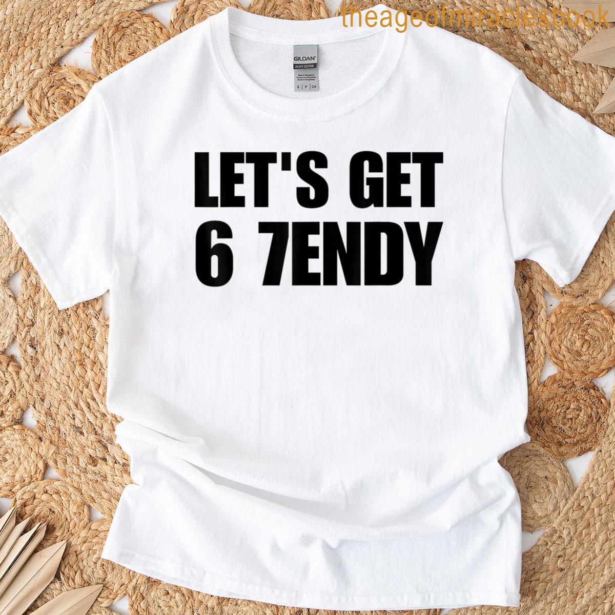 Lets Get 6 7endy 67 Meme T-shirt