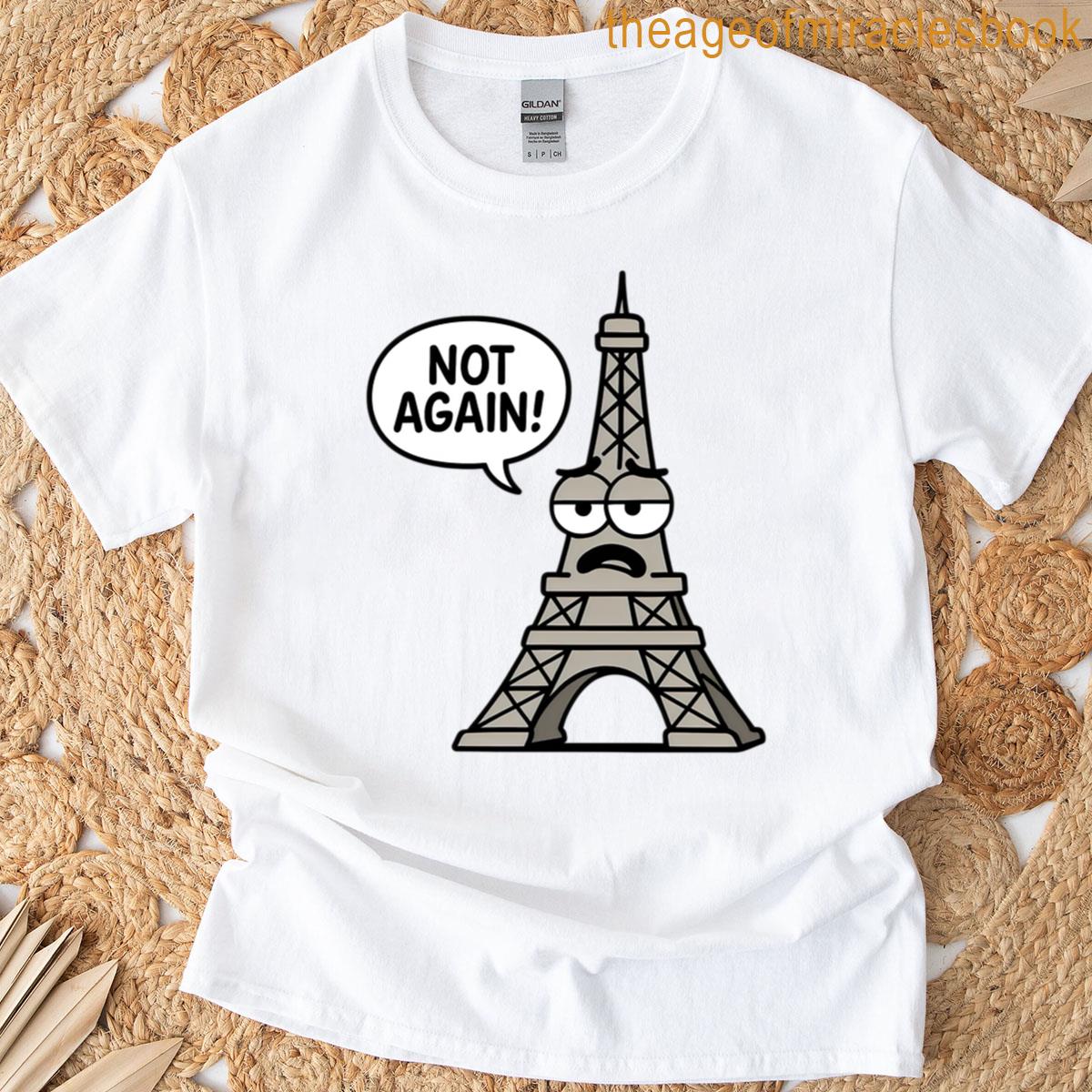 Not Again Funny Eiffel Tower Protest Joke T-shirt