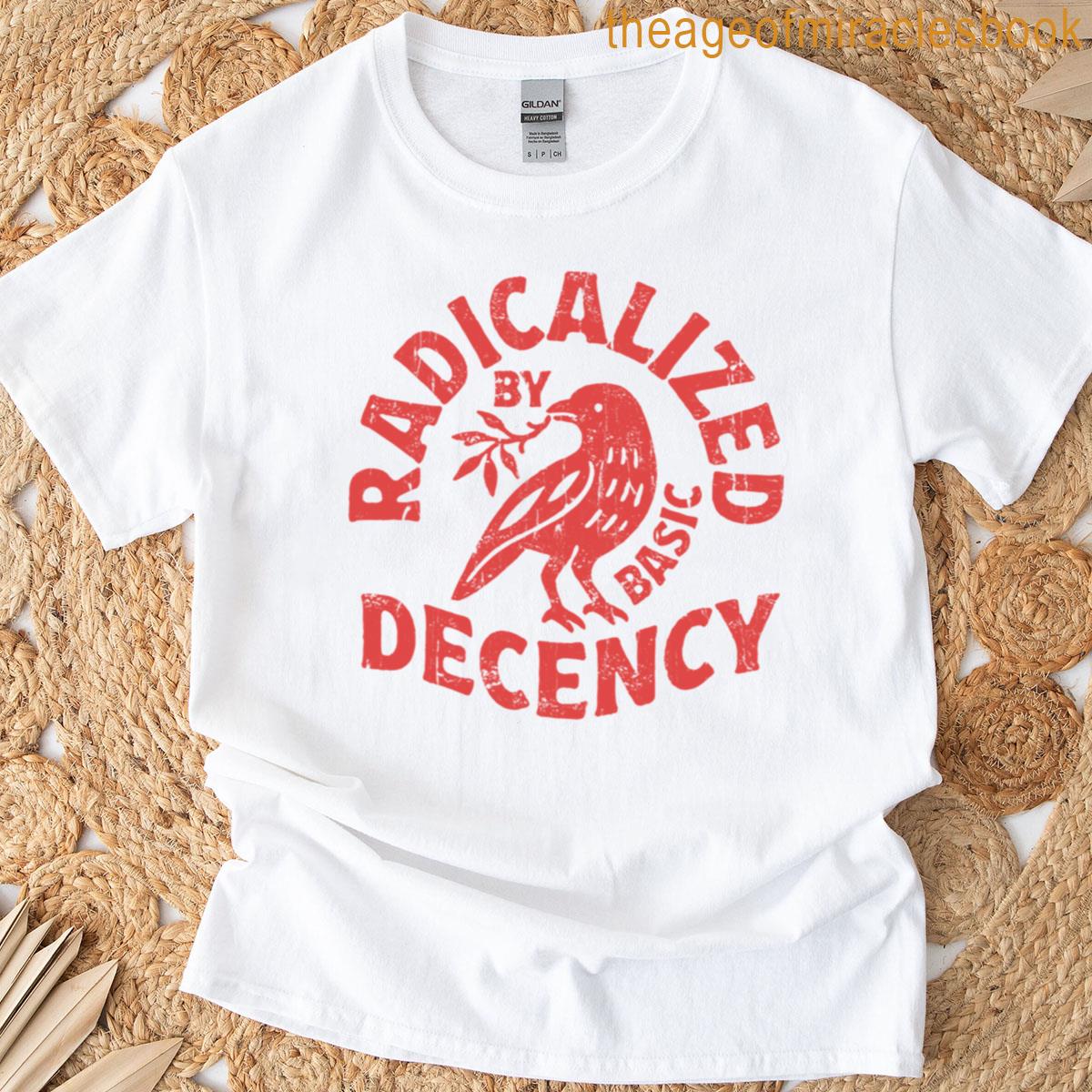 Radicalized By Basic Decency T-shirt
