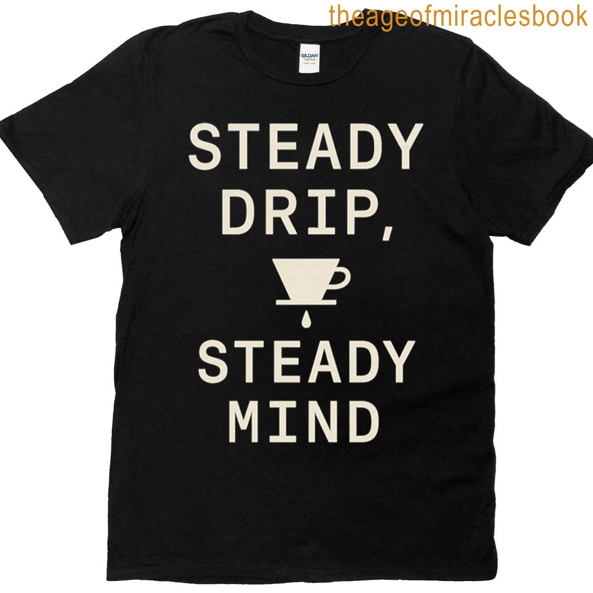 Steady Drip Steady Mind Focus Coffee Motto Oversized T-shirt