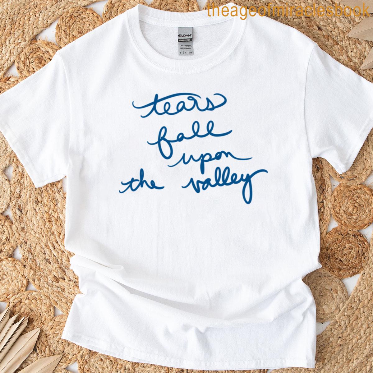 Tears Fall Upon The Valley T-shirt