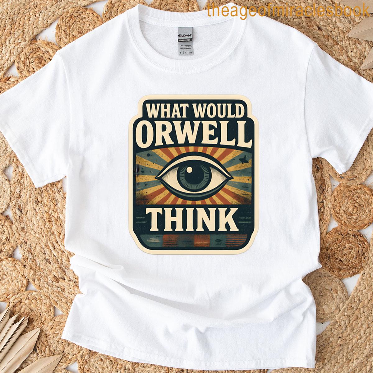 What Would Orwell Think T-shirt