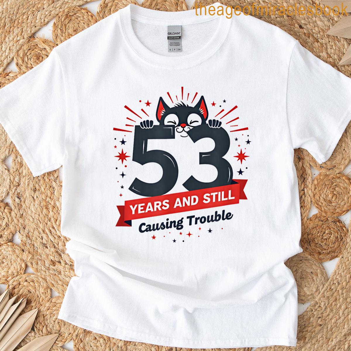 53rd Birthday Gift Still Causing Trouble Funny Cat T-shirt