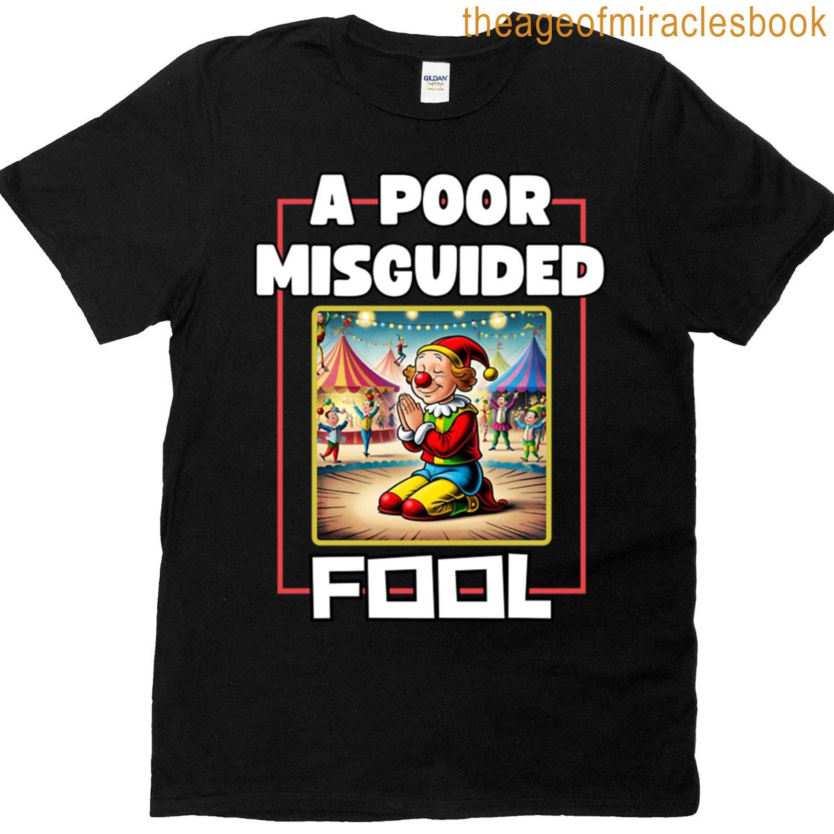 A Misguided Clown Or Fool T-shirt