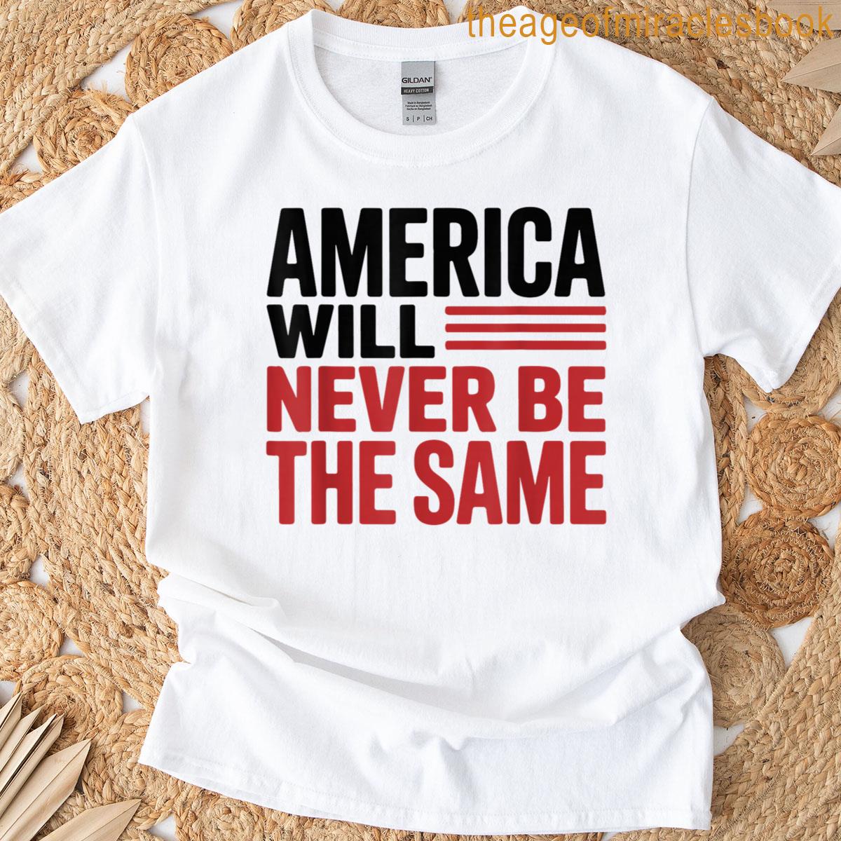 America Will Never Be The Same Quote T-shirt