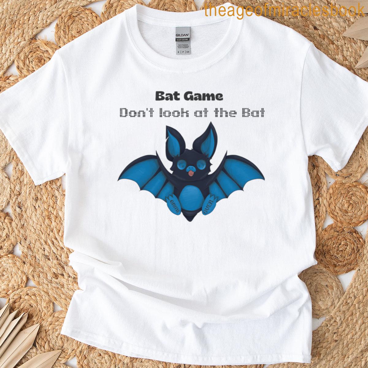 Bat Game Dont Look At The Bat T-shirt