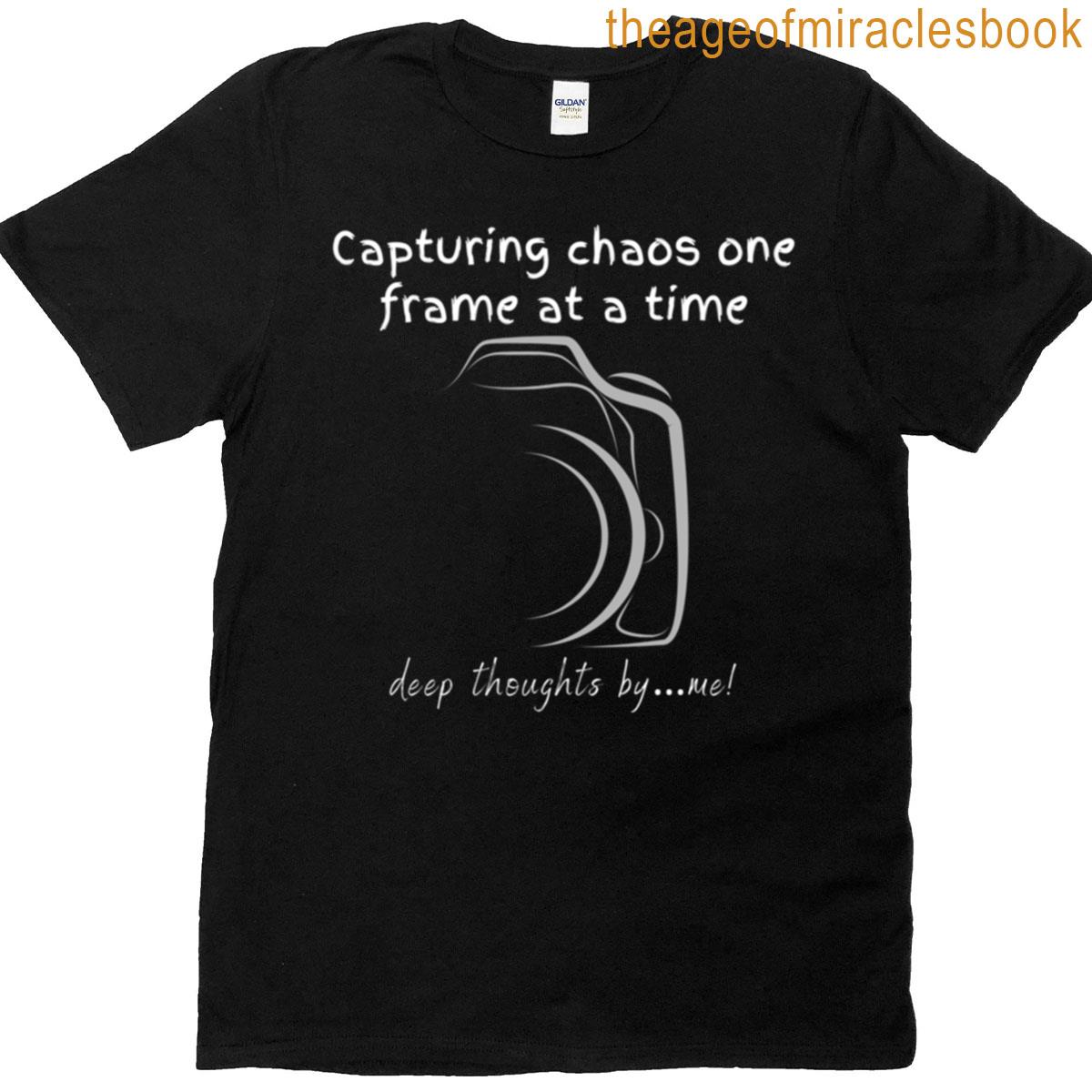 Capturing Chaos One Frame At A Time T-shirt
