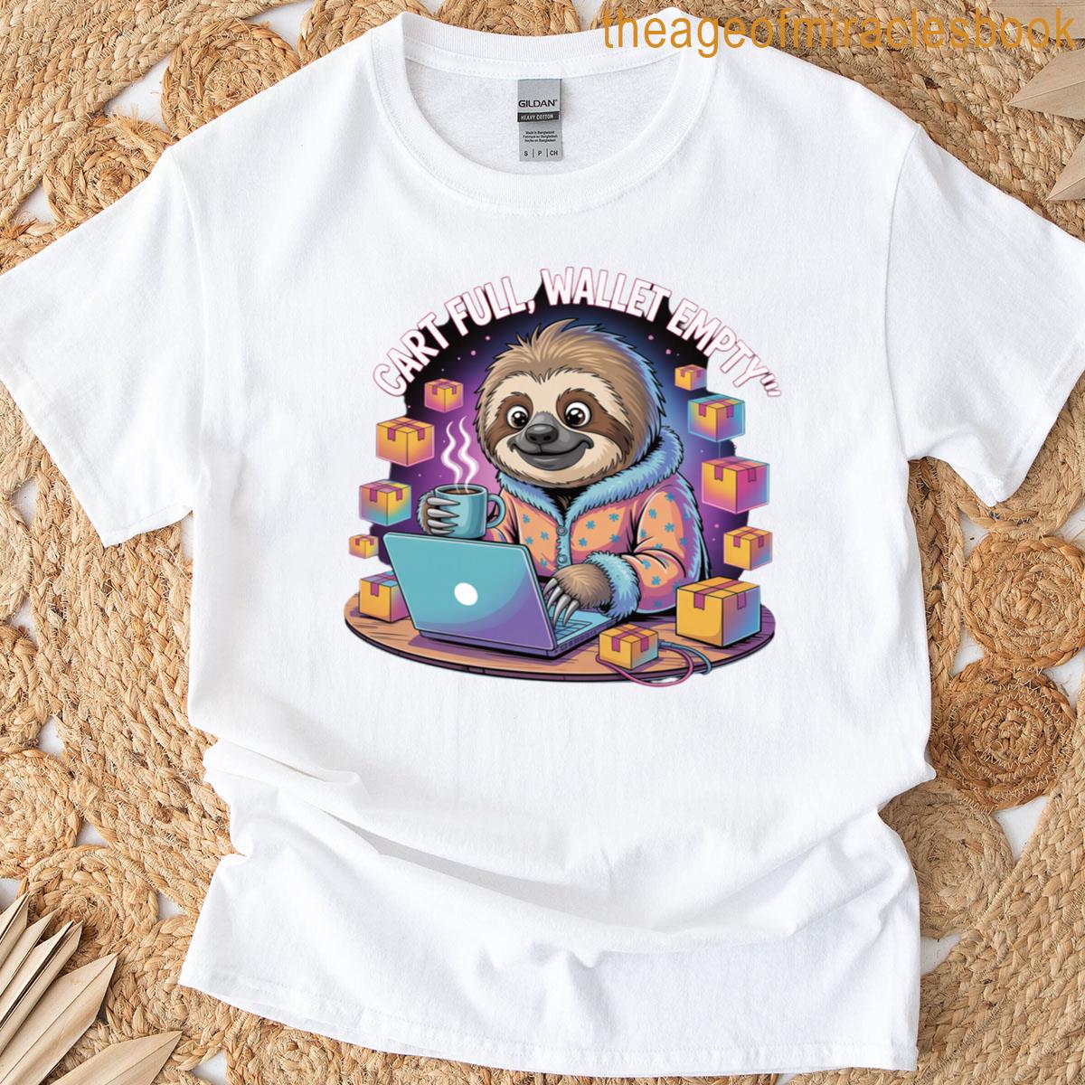 Cart Full Wallet Empty Funny Sloth Shopping T-shirt