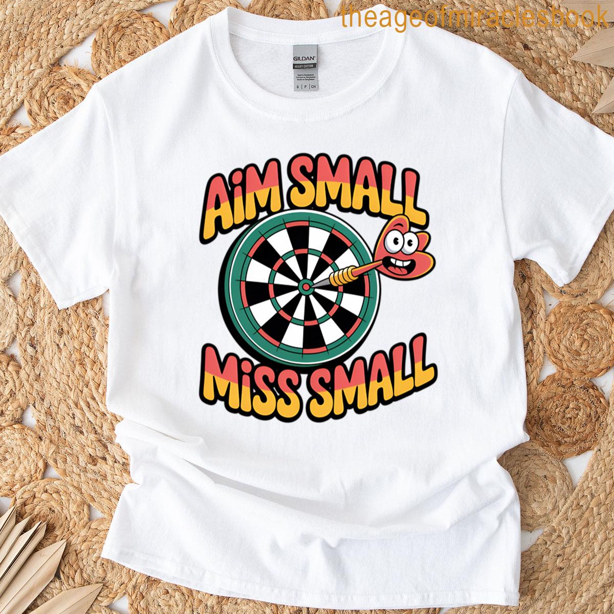 Darts Aim Small Miss Small T-shirt