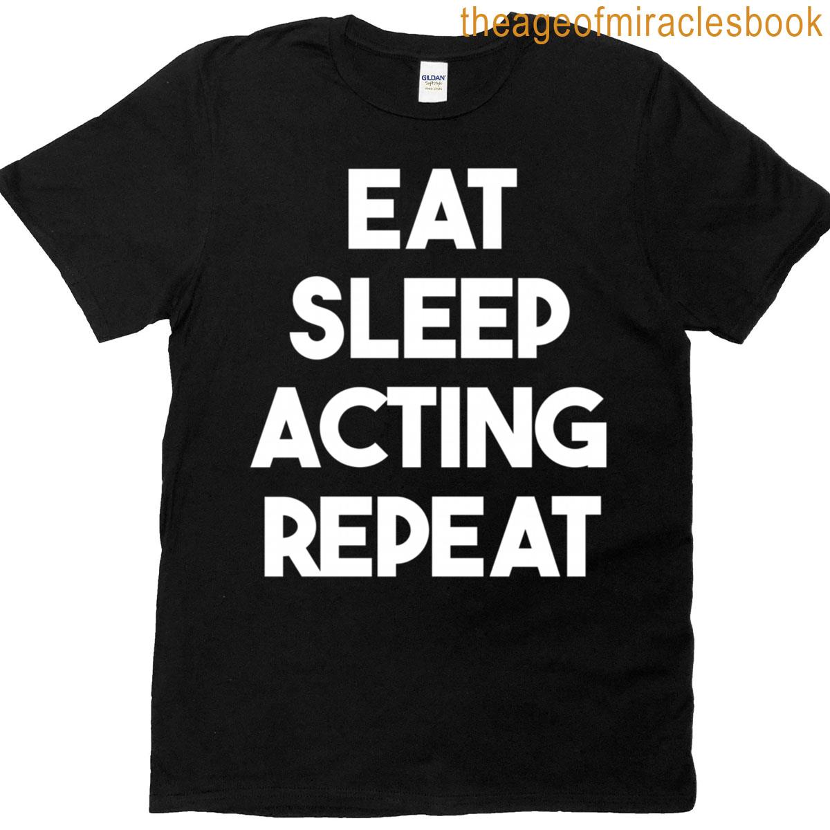 Eat Sleep Acting Repeat – Funny Actor T-shirt