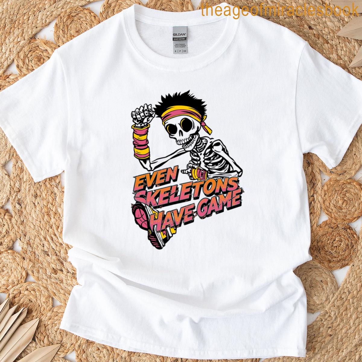 Even Skeletons Have Game T-shirt