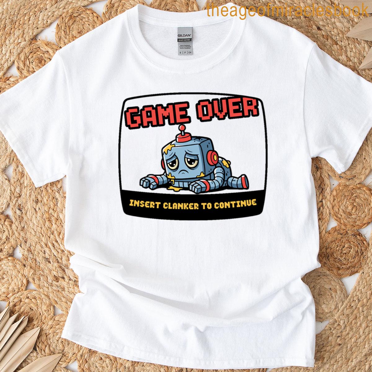 Game Over Insert Clanker To Continue T-shirt