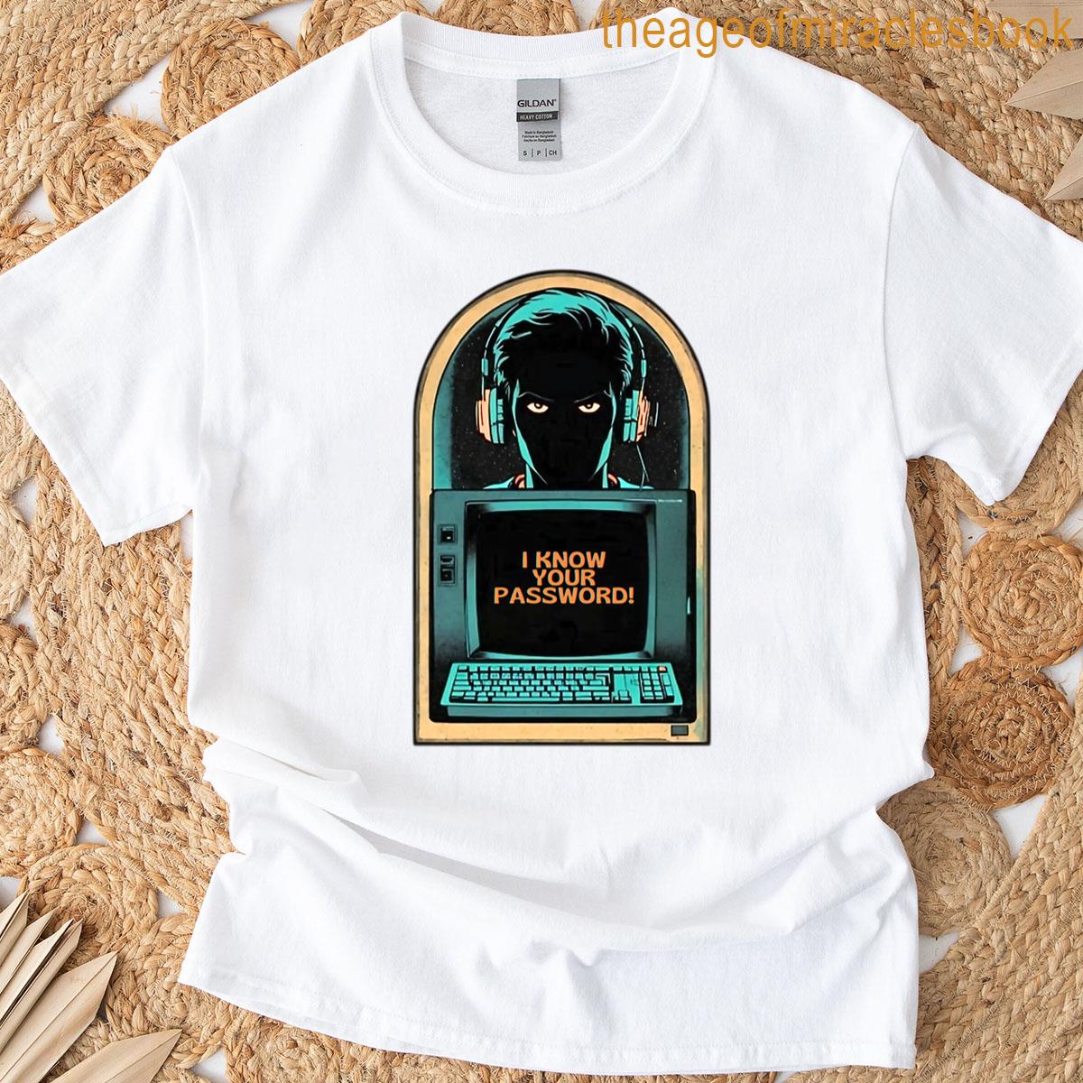 I Know Your Password T-shirt