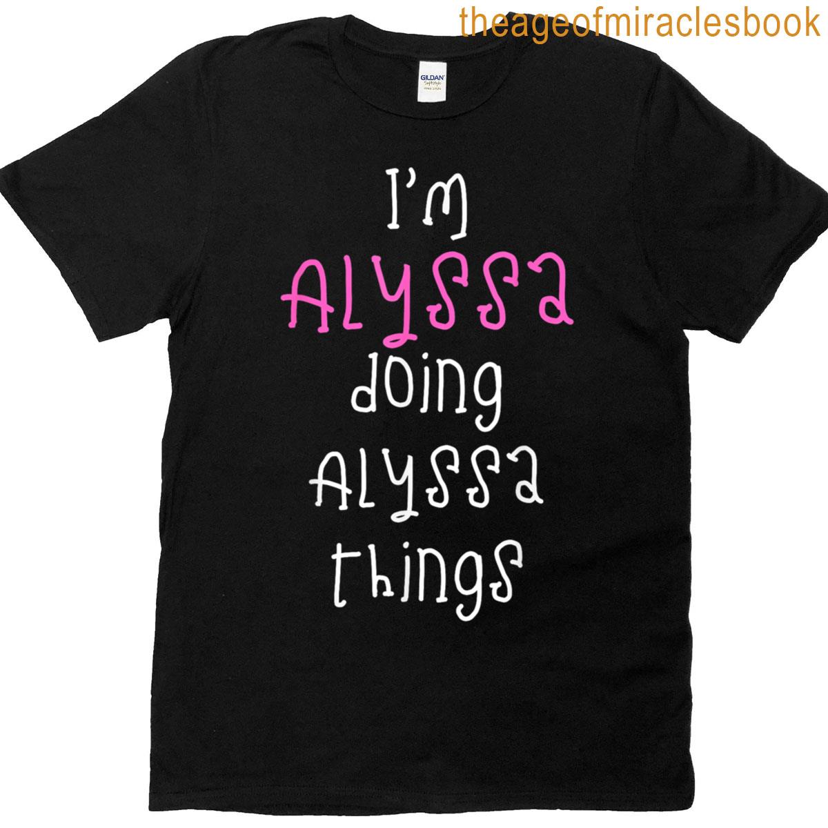 Im Alyssa Doing Alyssa Things Cute Personalized Slogan For T-shirt