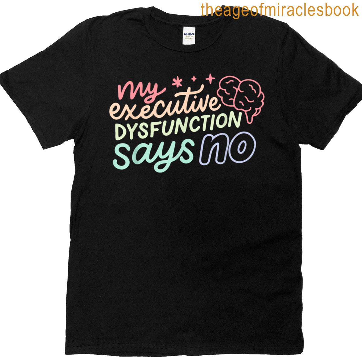 My Executive Dysfunction Says No Funny Design T-shirt