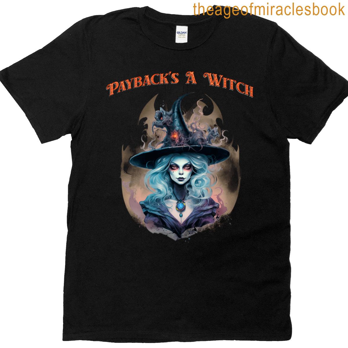 Paybacks A Witch T-shirt