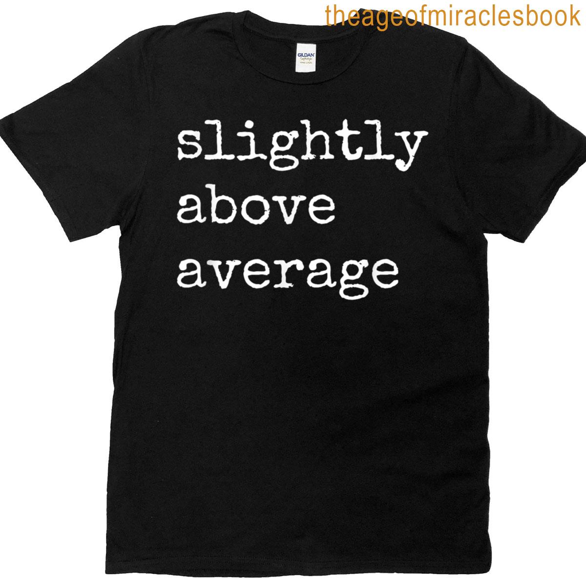 Slightly Above Average T-shirt