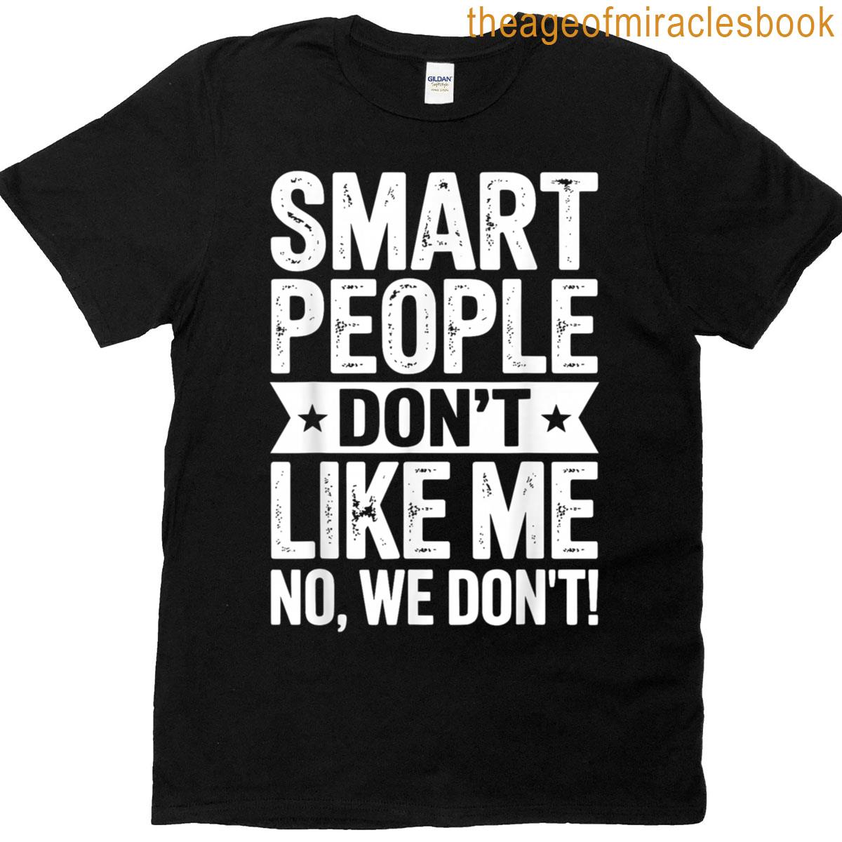 Smart People Dont Like Me T-shirt