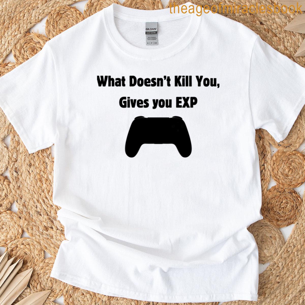 What Doesnt Kill You T-shirt