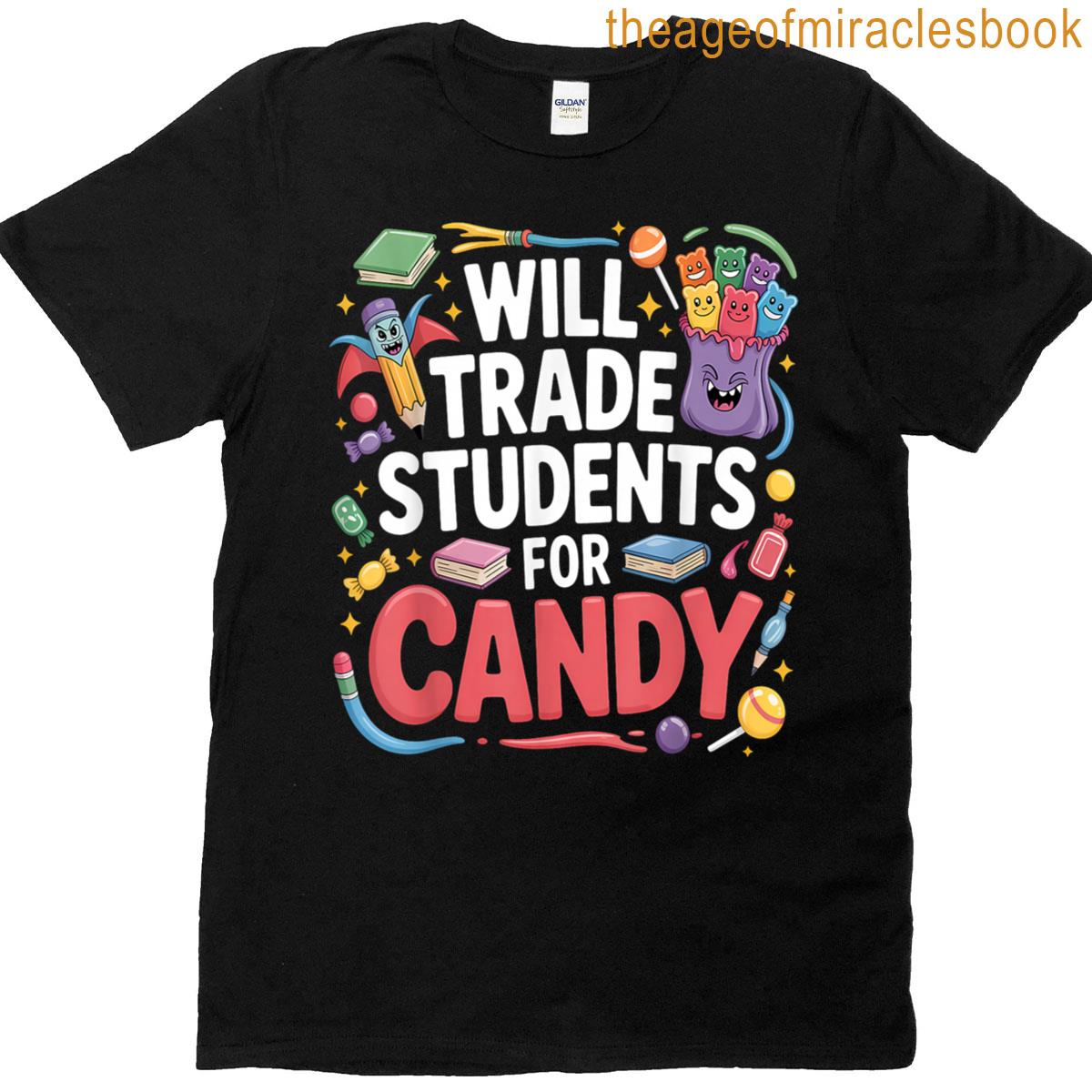 Will Trade Students For Candy Fun Quote T-shirt Will Trade Students For Candy Fun Quote T-shirt