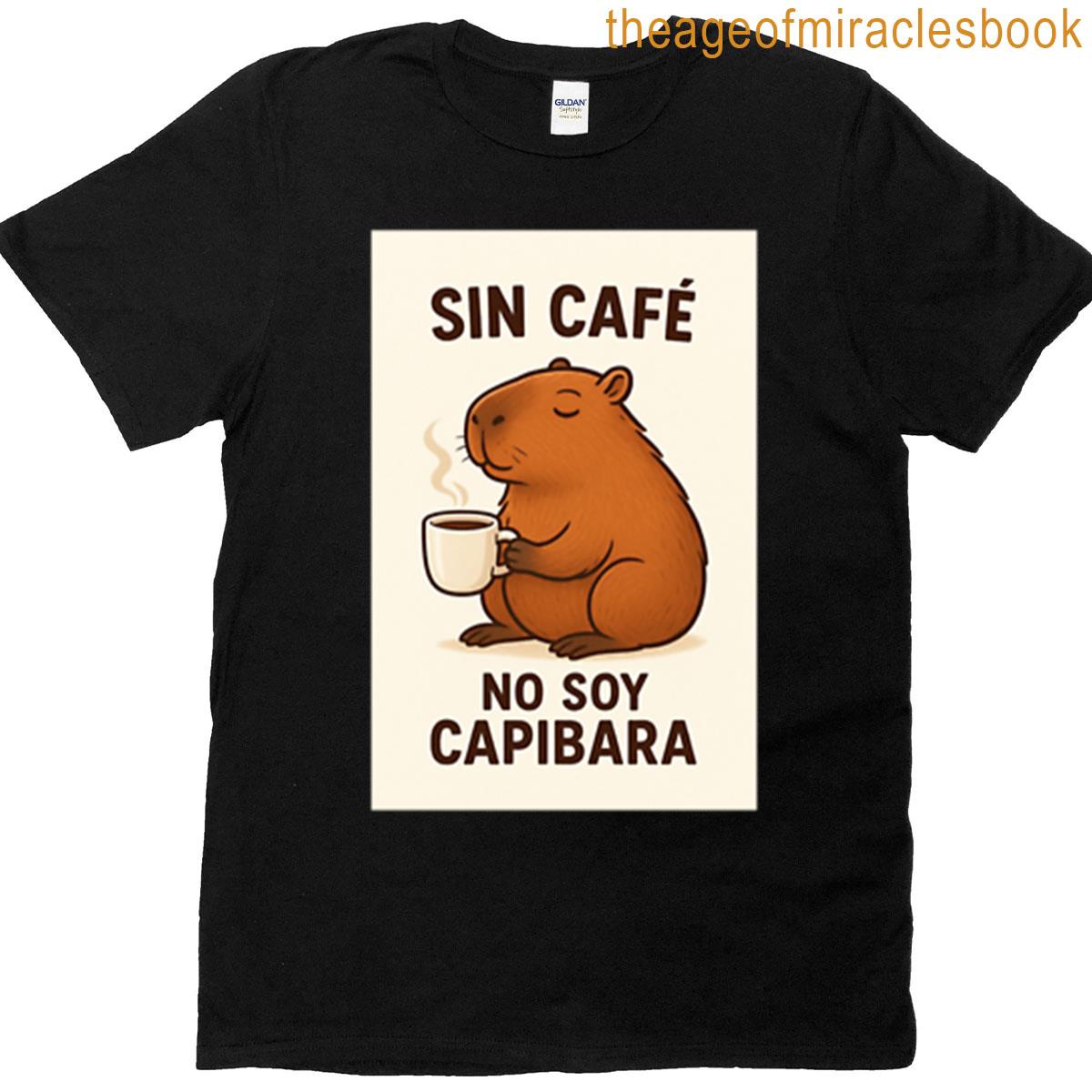 Without Coffee Im Not A Capybara T-shirt