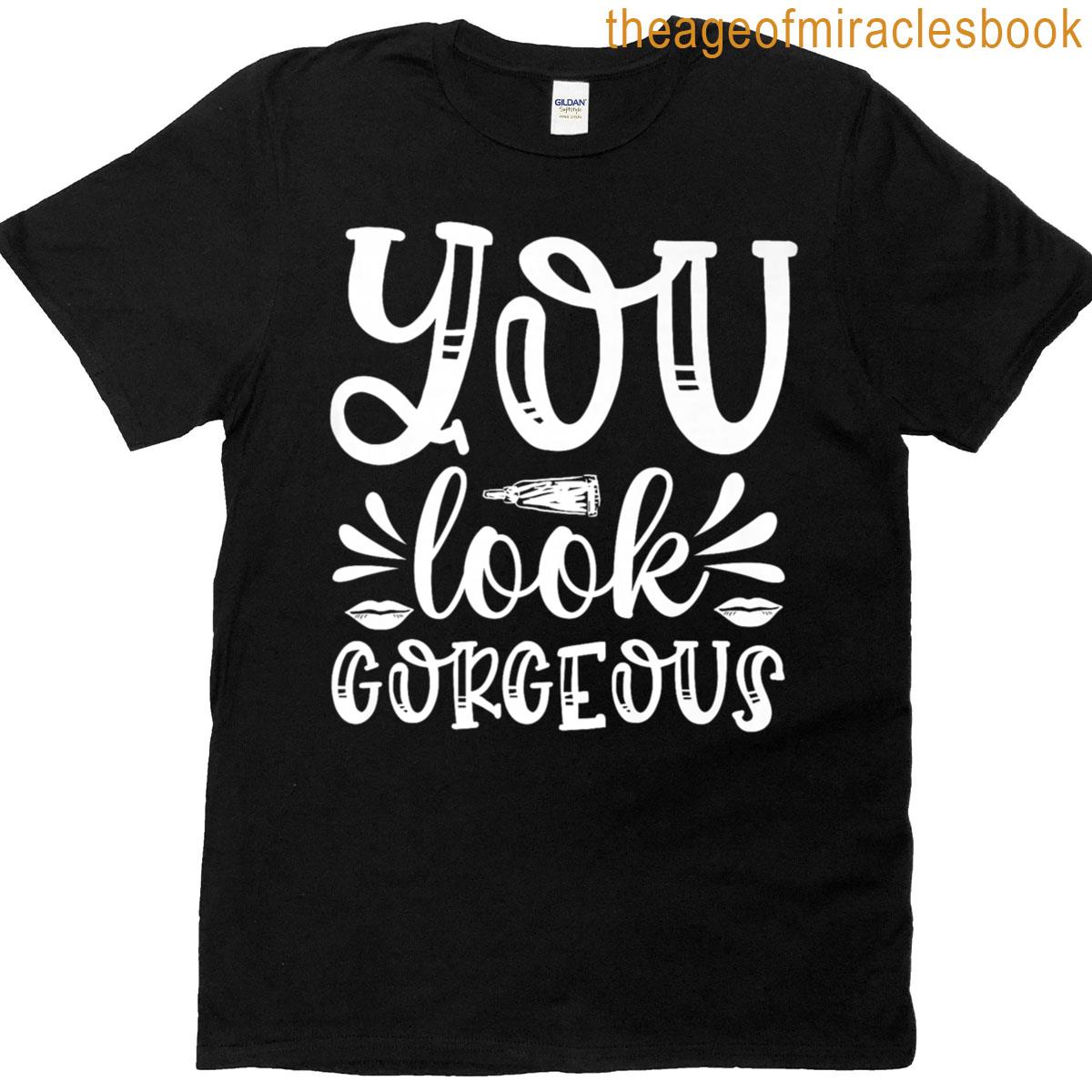 You Look Gorgeous Premium T-shirt