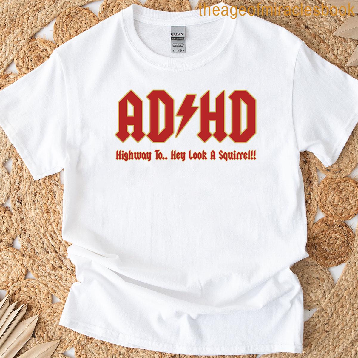 Adhd Highway To Hey Look A Squirrel T-shirt
