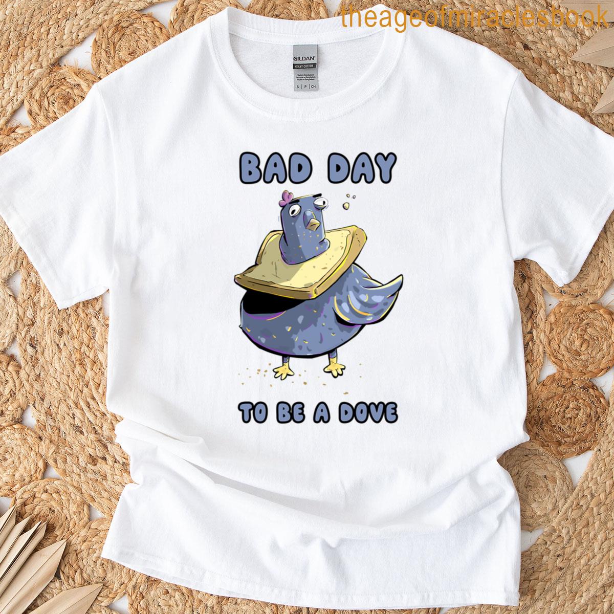 Bad Day To Be A Dove Bread Collar Text T-shirt
