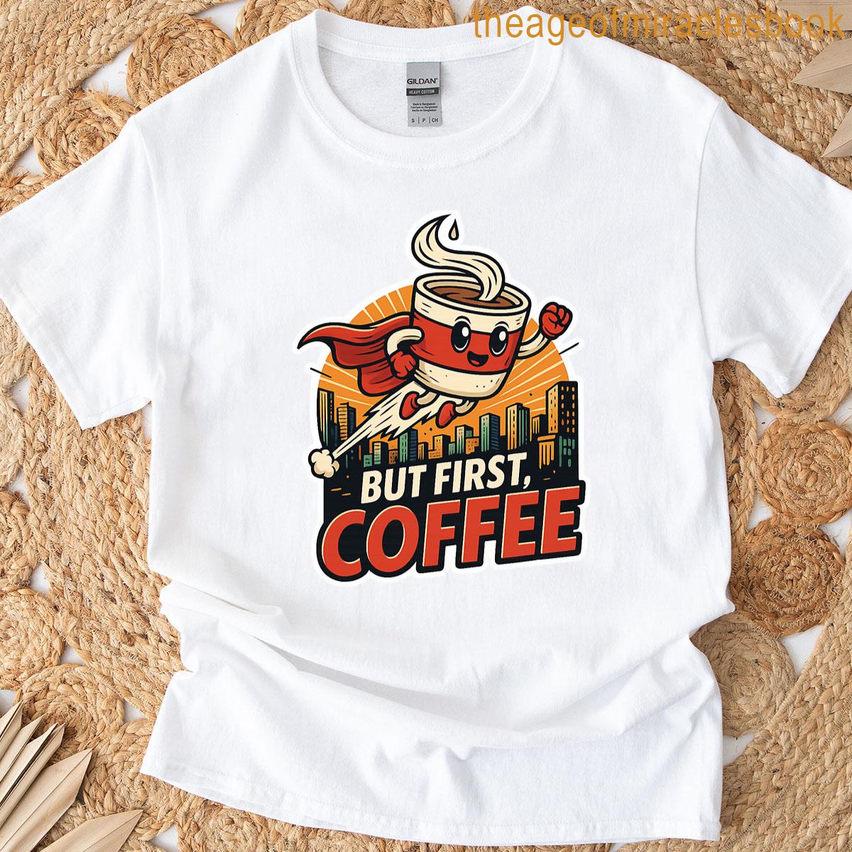 But First Coffee T-shirt