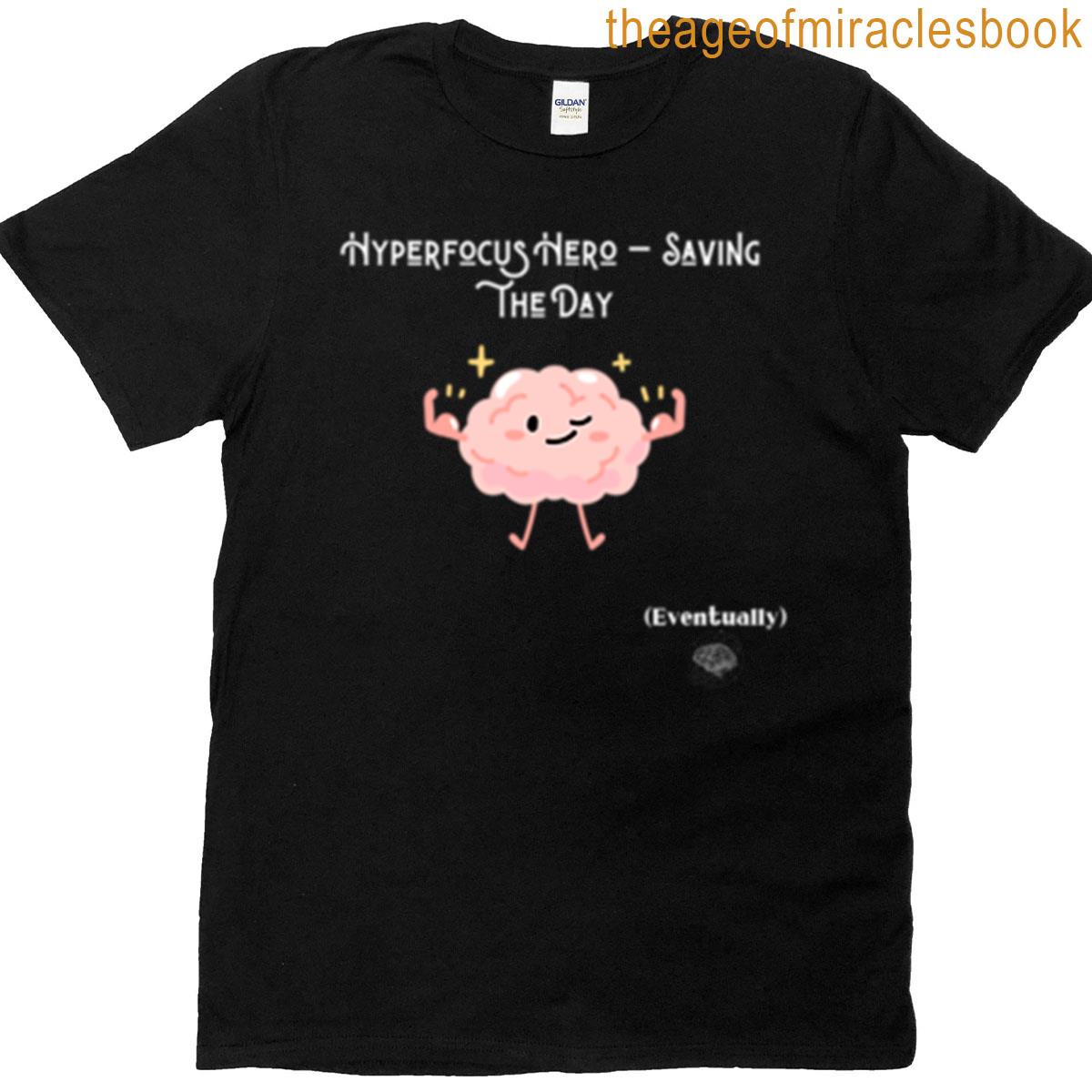 Hyperfocus Hero Saving The Day Eventually – Adhd Brain Muscle Tee T-shirt