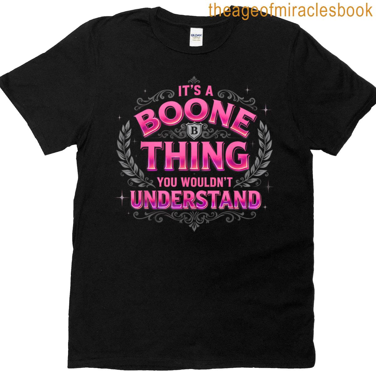 Its A Boone Thing You Wouldnt Understand T-shirt