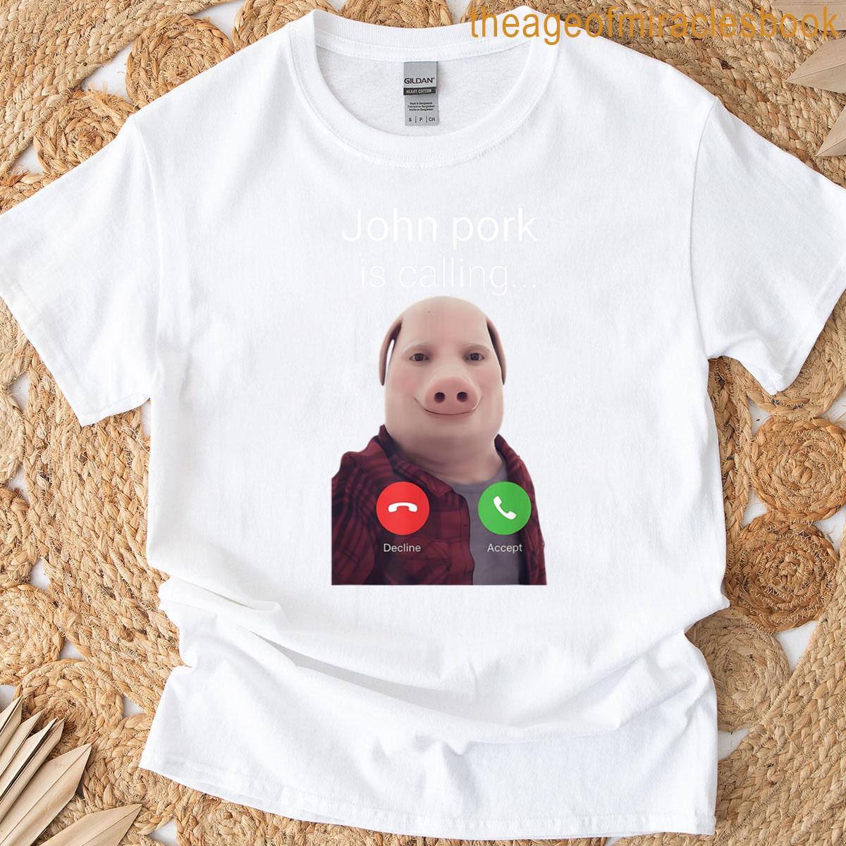 John Pork Is Calling Funny Meme T-shirt