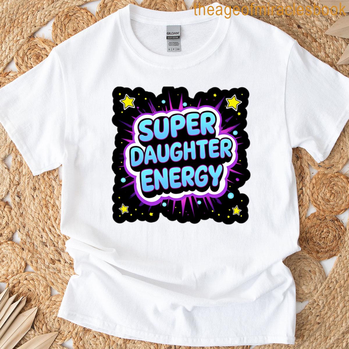 Super Daughter Energy T-shirt