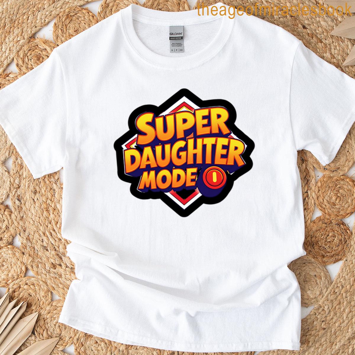 Super Daughter Mode On T-shirt